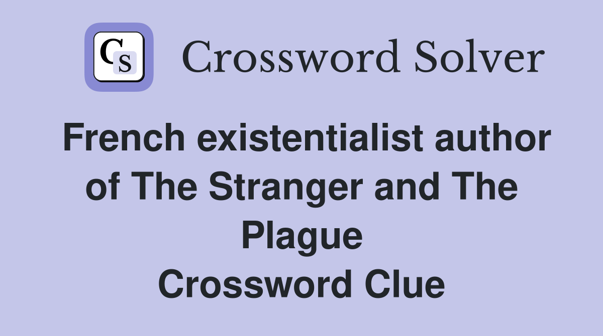 French existentialist author of The Stranger and The Plague Crossword Clue