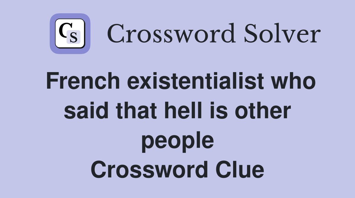 French existentialist who said that hell is other people Crossword Clue