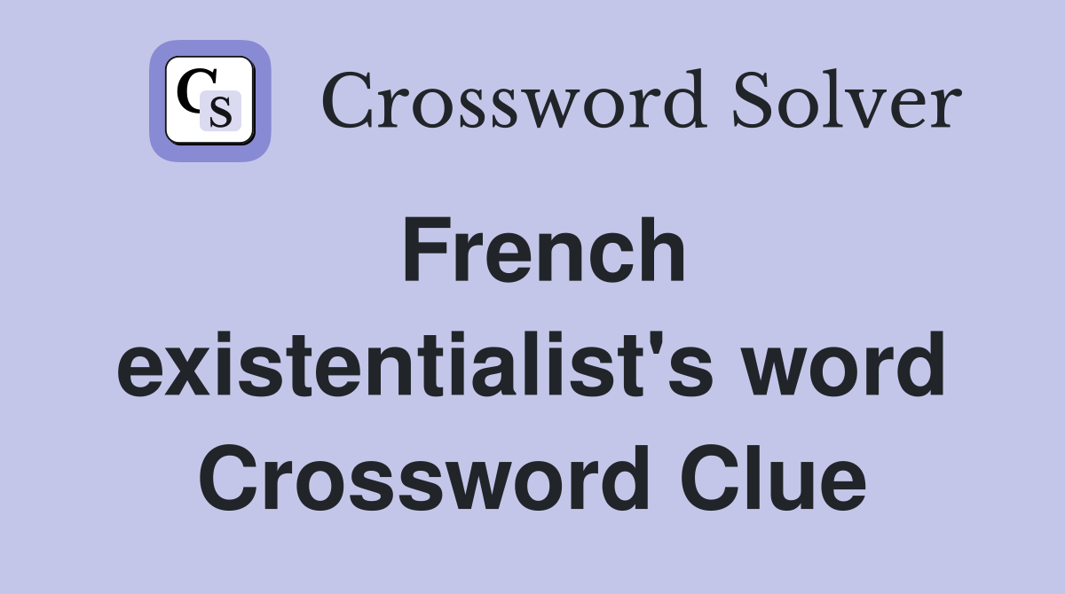 French existentialist's word Crossword Clue