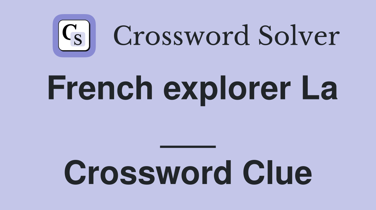 French explorer La ___ Crossword Clue