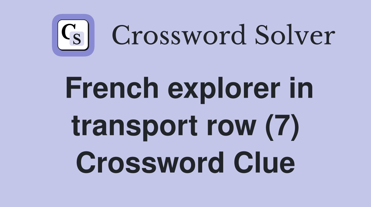 French explorer in transport row (7) Crossword Clue