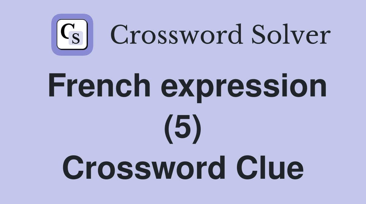 French expression (5) Crossword Clue