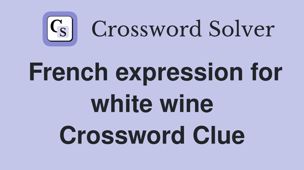 French expression for white wine Crossword Clue