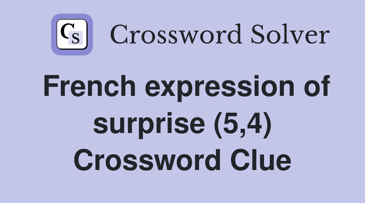 French expression of surprise (5,4) Crossword Clue