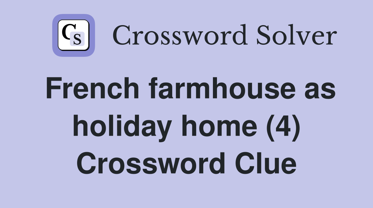 French farmhouse as holiday home (4) Crossword Clue