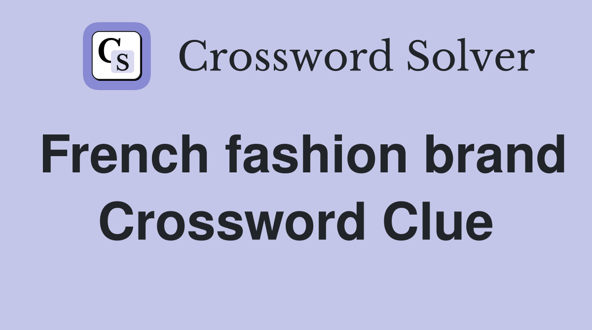 French fashion brand Crossword Clue