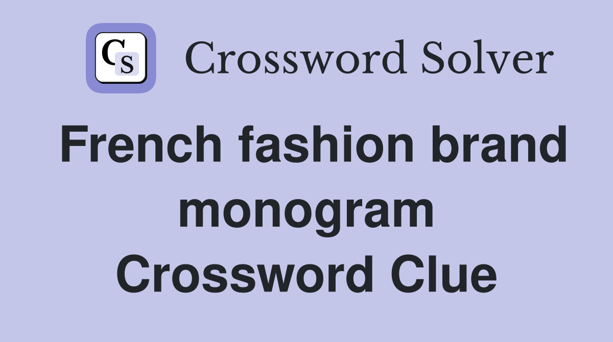 French fashion brand monogram Crossword Clue