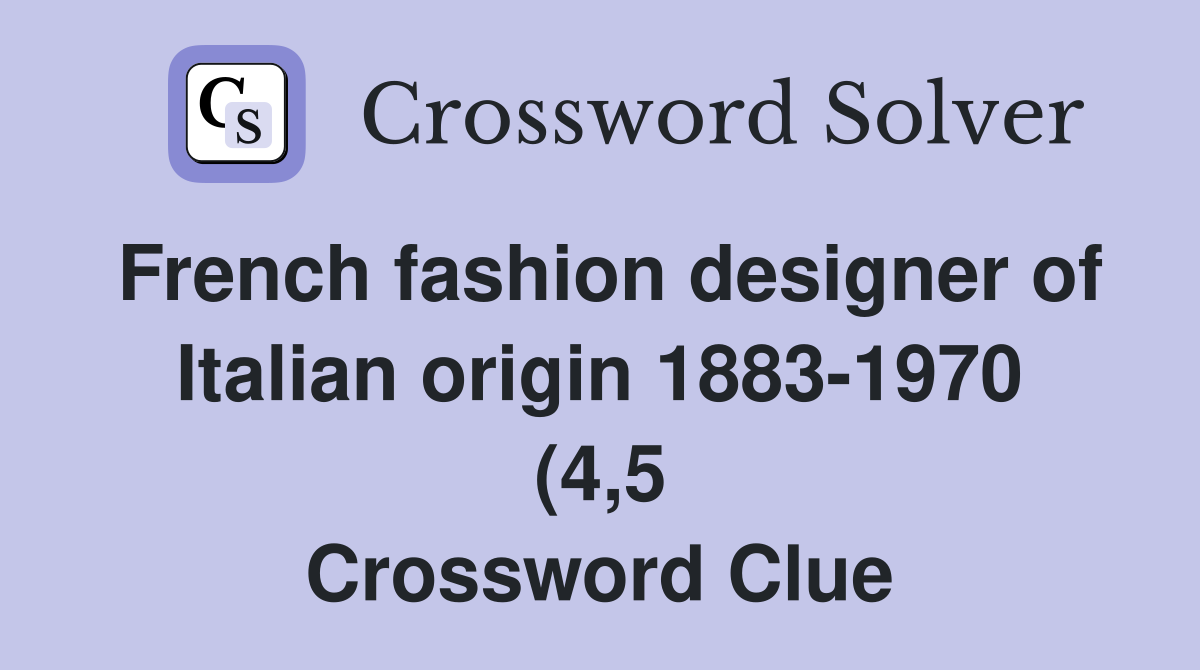 French fashion designer of Italian origin 1883 1970 (4 5) Crossword French fashion designer of Italian origin 1883 1970 (4 5) Crossword