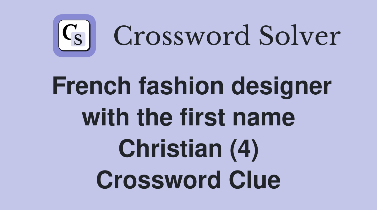 French fashion designer with the first name Christian (4) Crossword Clue