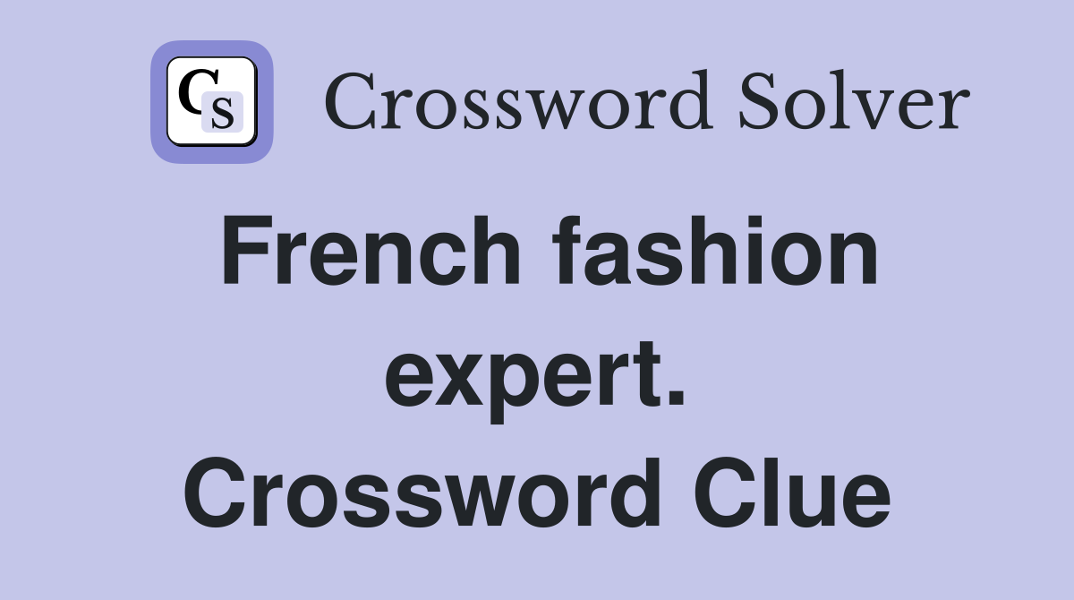 French fashion expert. Crossword Clue