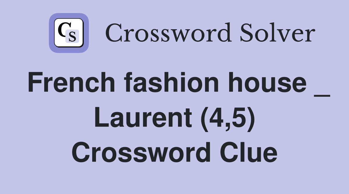 French fashion house _ Laurent (4,5) Crossword Clue