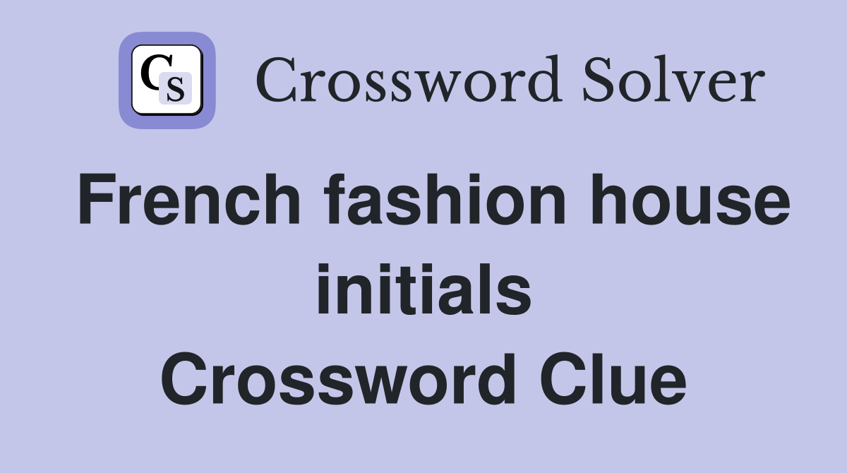 French fashion house initials Crossword Clue
