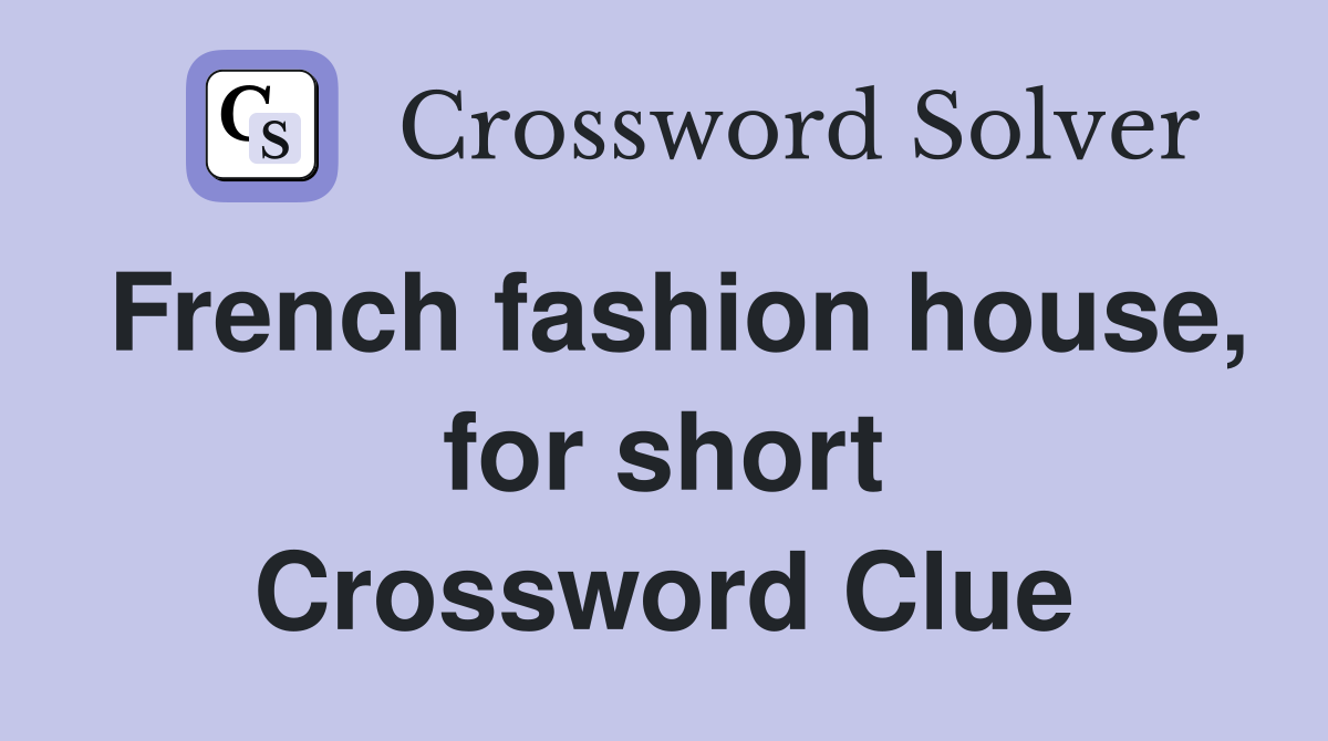 French fashion house, for short Crossword Clue