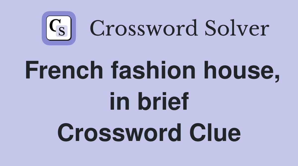 French fashion house, in brief Crossword Clue