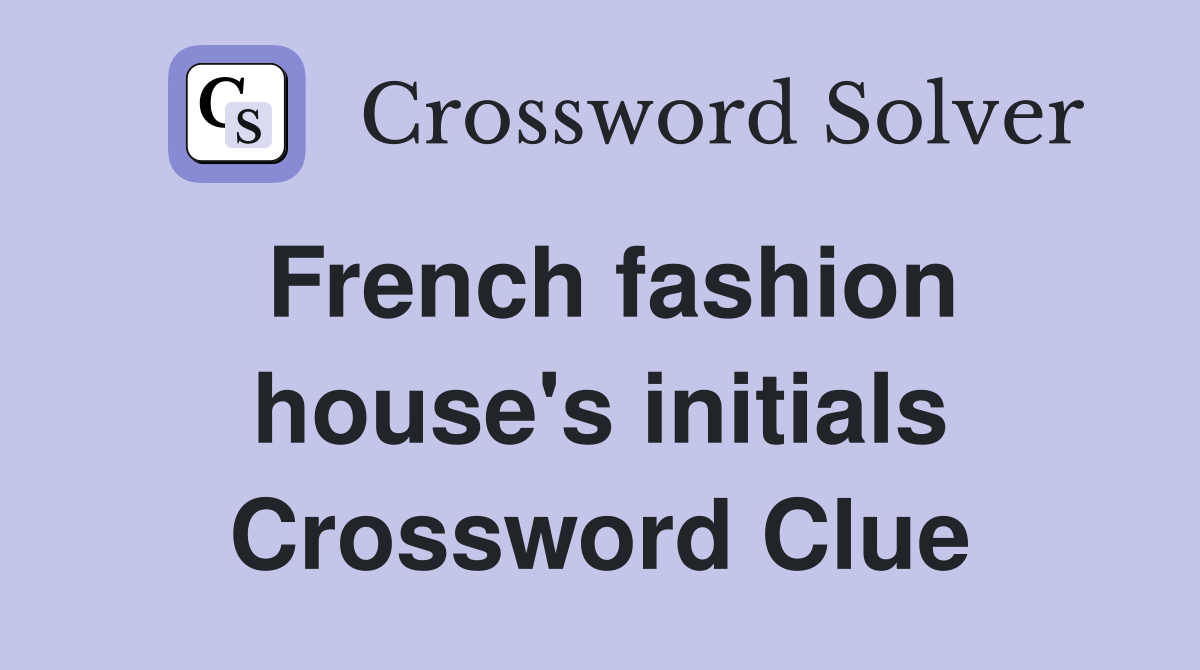 French fashion house's initials Crossword Clue