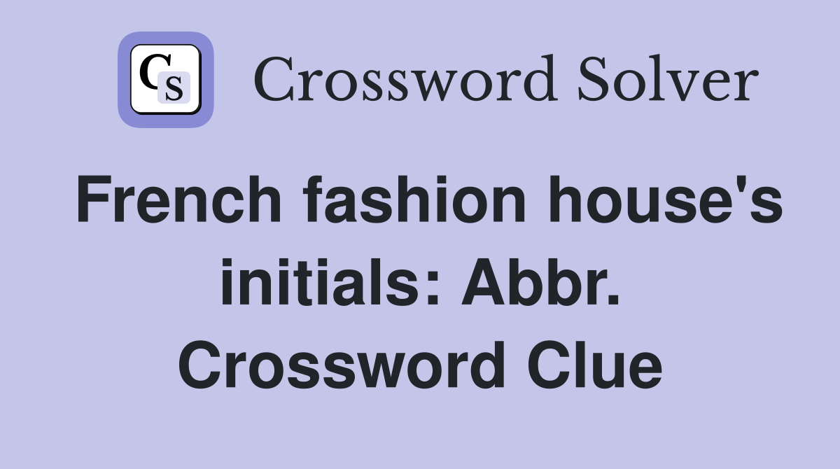 French fashion house's initials: Abbr. Crossword Clue