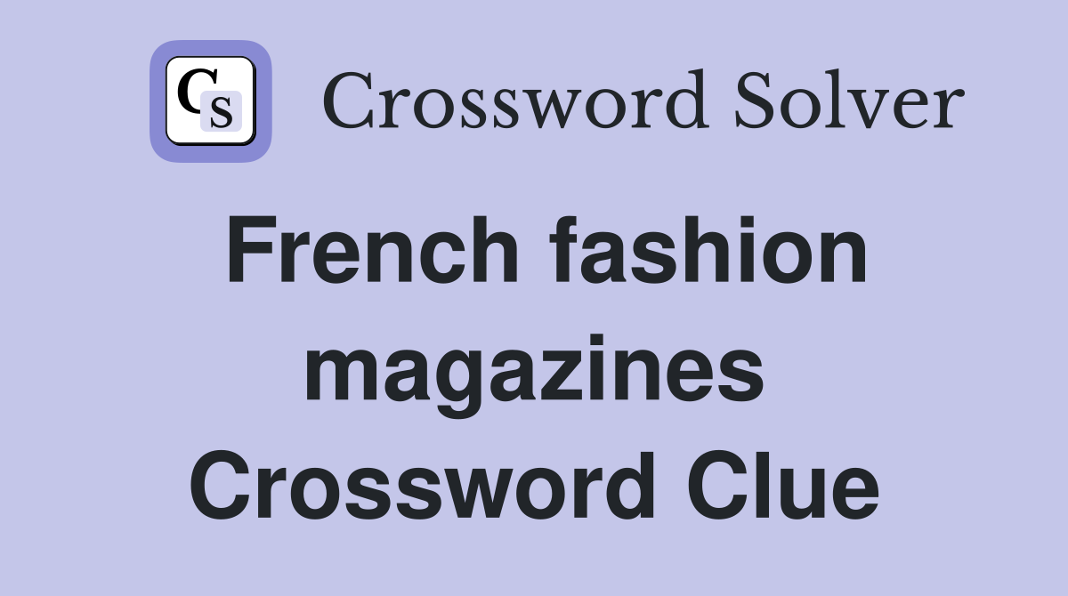 French fashion magazines Crossword Clue