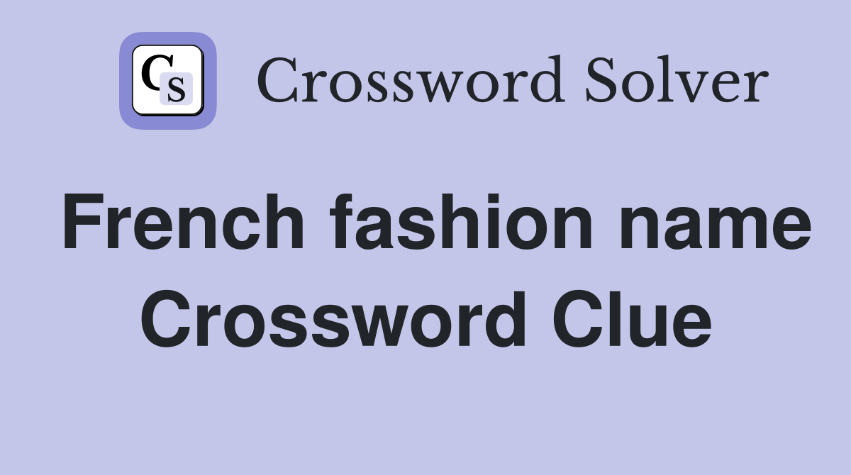 French fashion name Crossword Clue