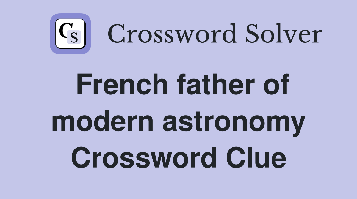French father of modern astronomy Crossword Clue