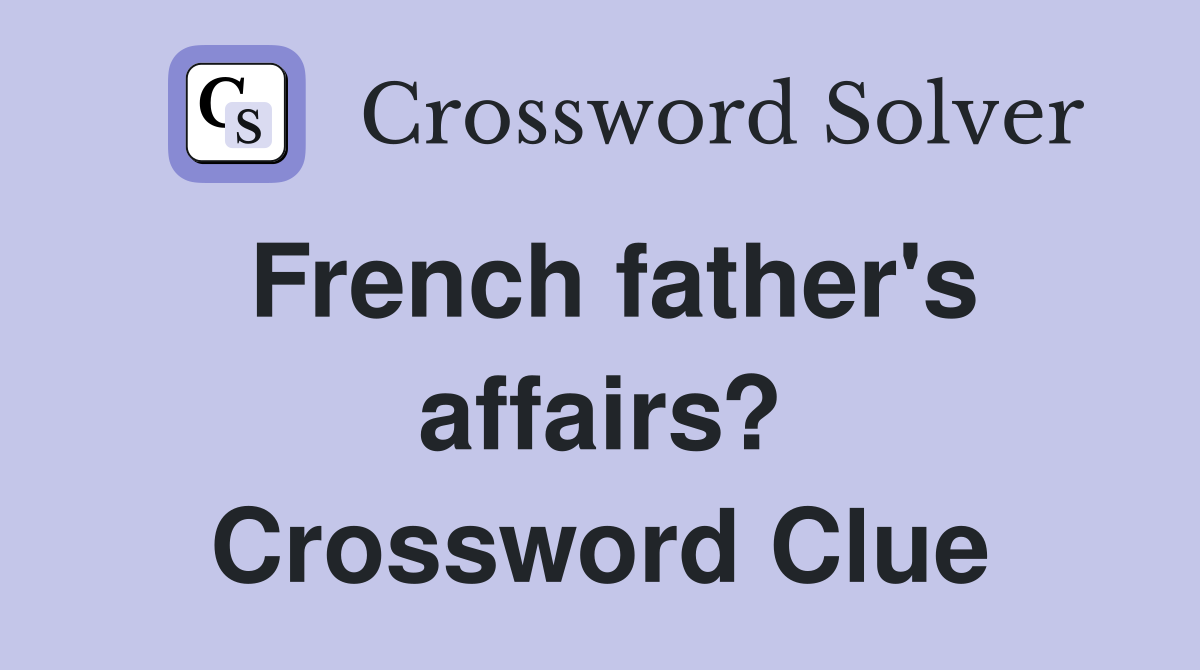French father's affairs? Crossword Clue