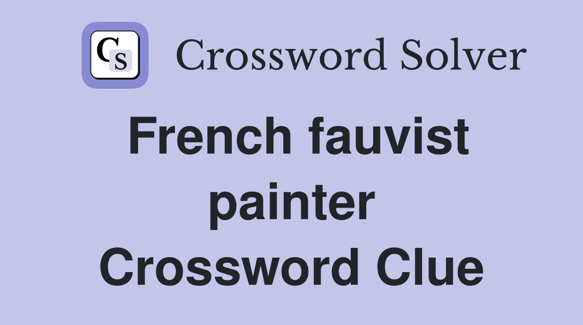 French fauvist painter Crossword Clue