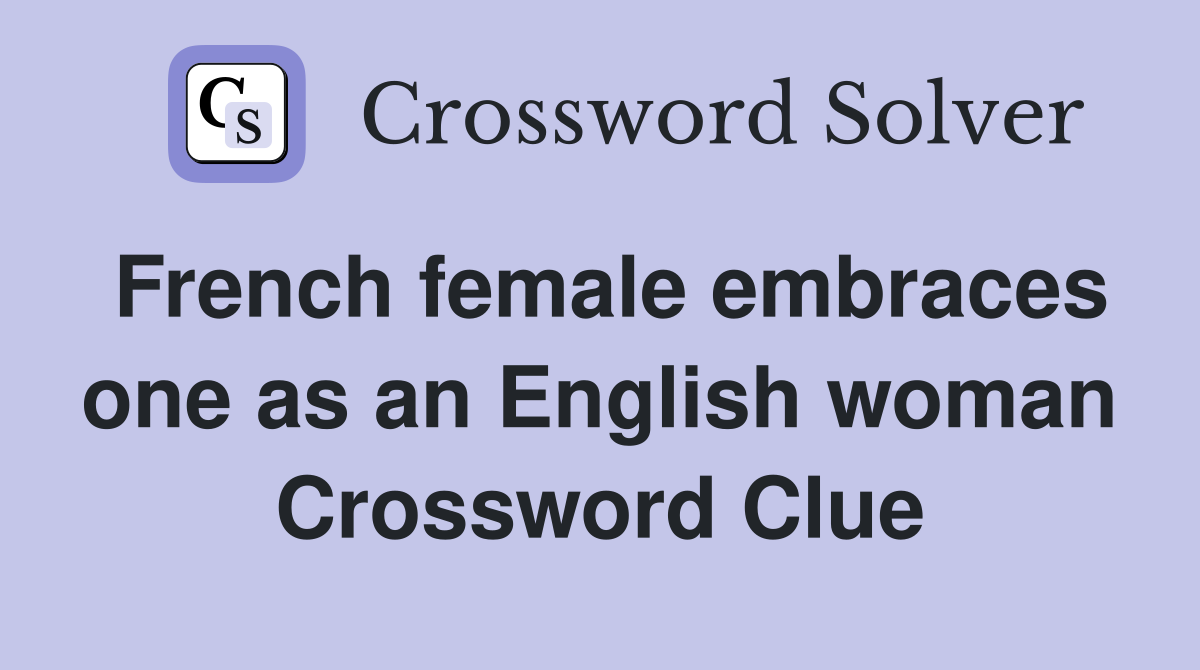 French female embraces one as an English woman Crossword Clue