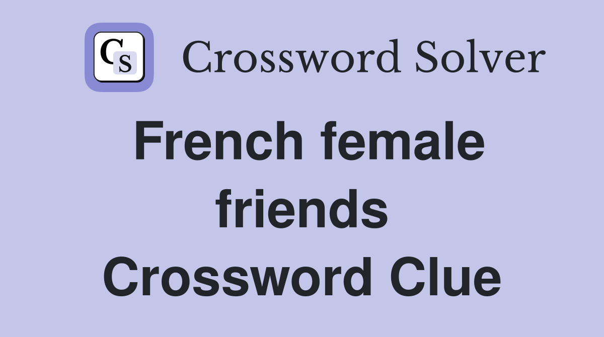 French female friends Crossword Clue