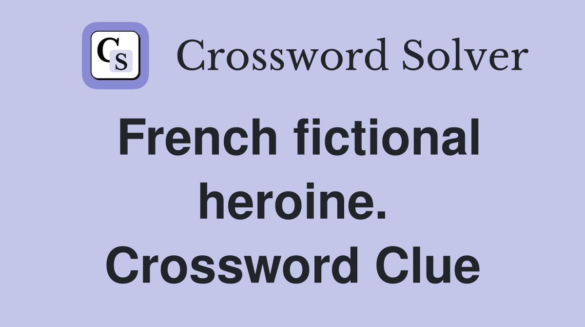 French fictional heroine. Crossword Clue