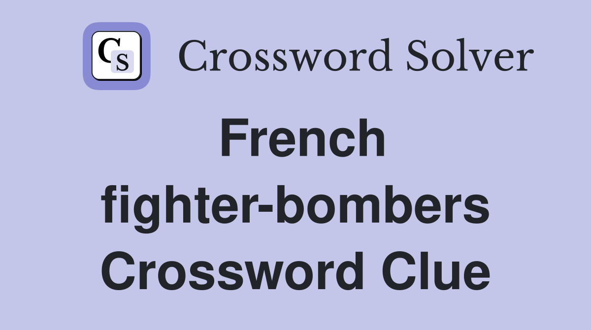 French fighter-bombers Crossword Clue