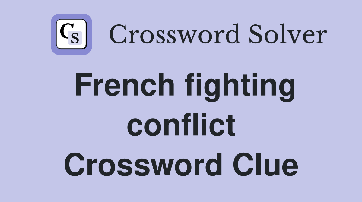 French fighting conflict Crossword Clue