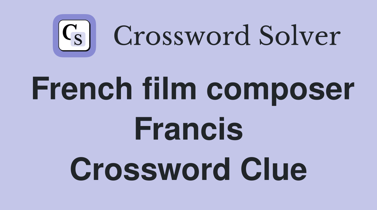 French film composer Francis Crossword Clue