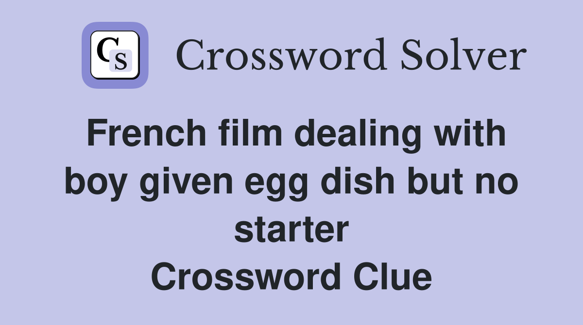 French film dealing with boy given egg dish but no starter Crossword Clue