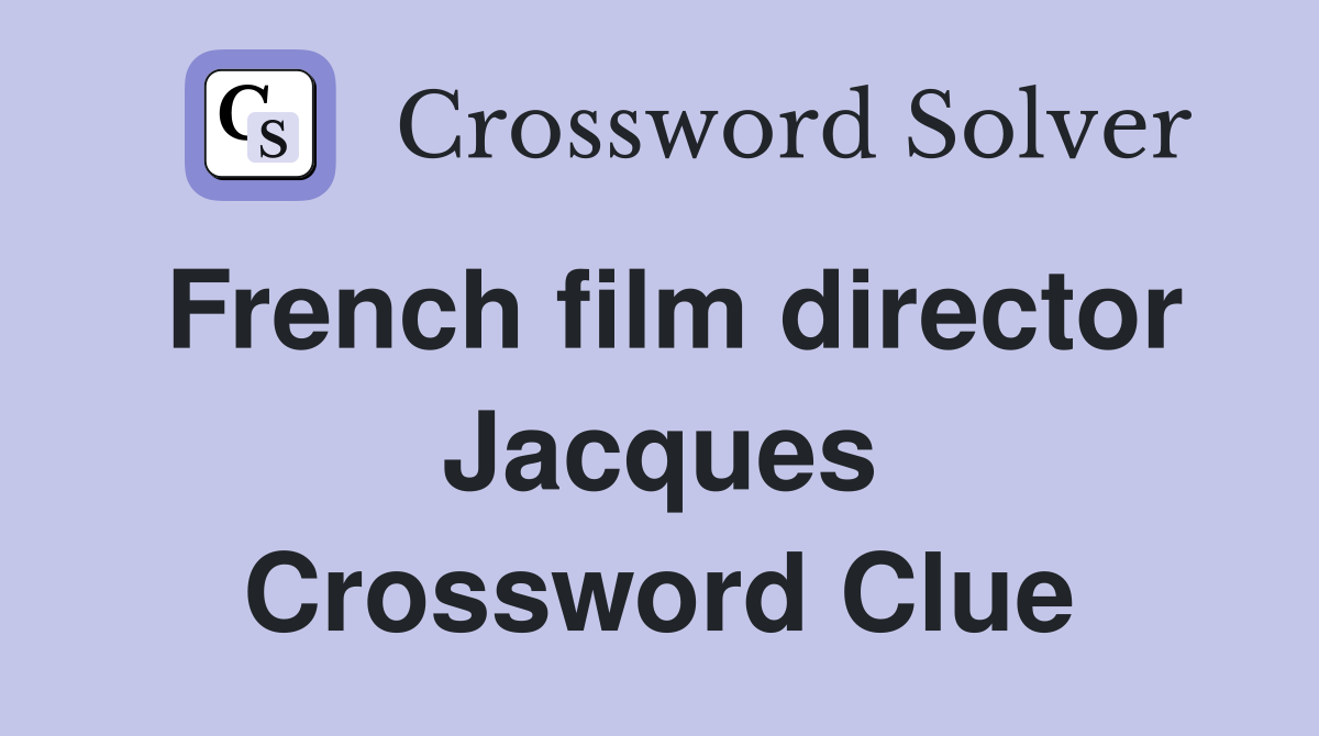 French film director Jacques Crossword Clue
