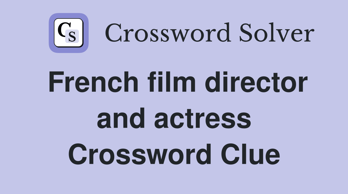 French film director and actress Crossword Clue