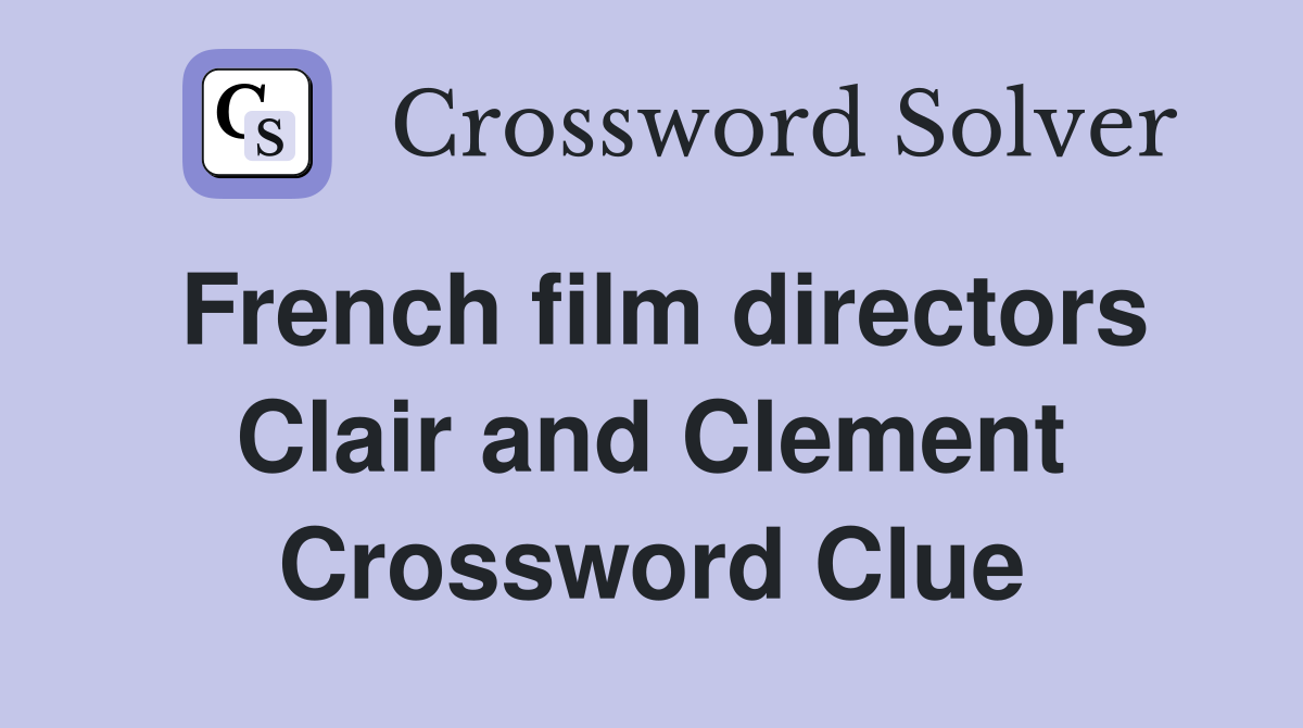 French film directors Clair and Clement Crossword Clue