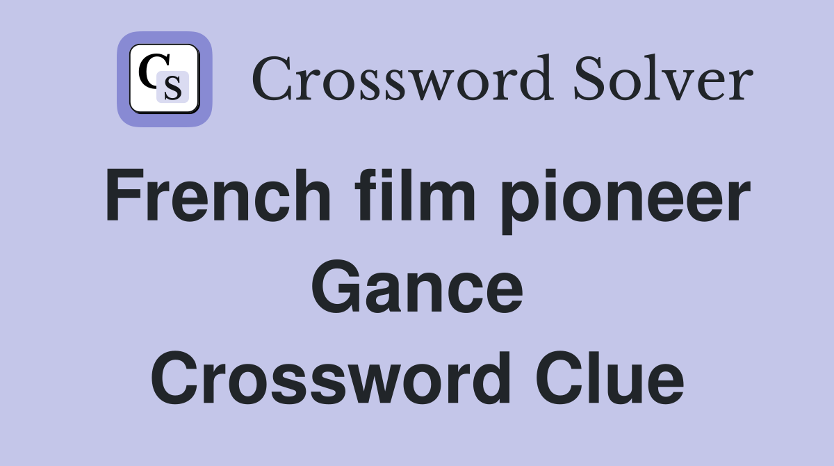 French film pioneer Gance Crossword Clue