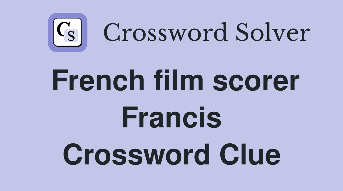 French film scorer Francis Crossword Clue
