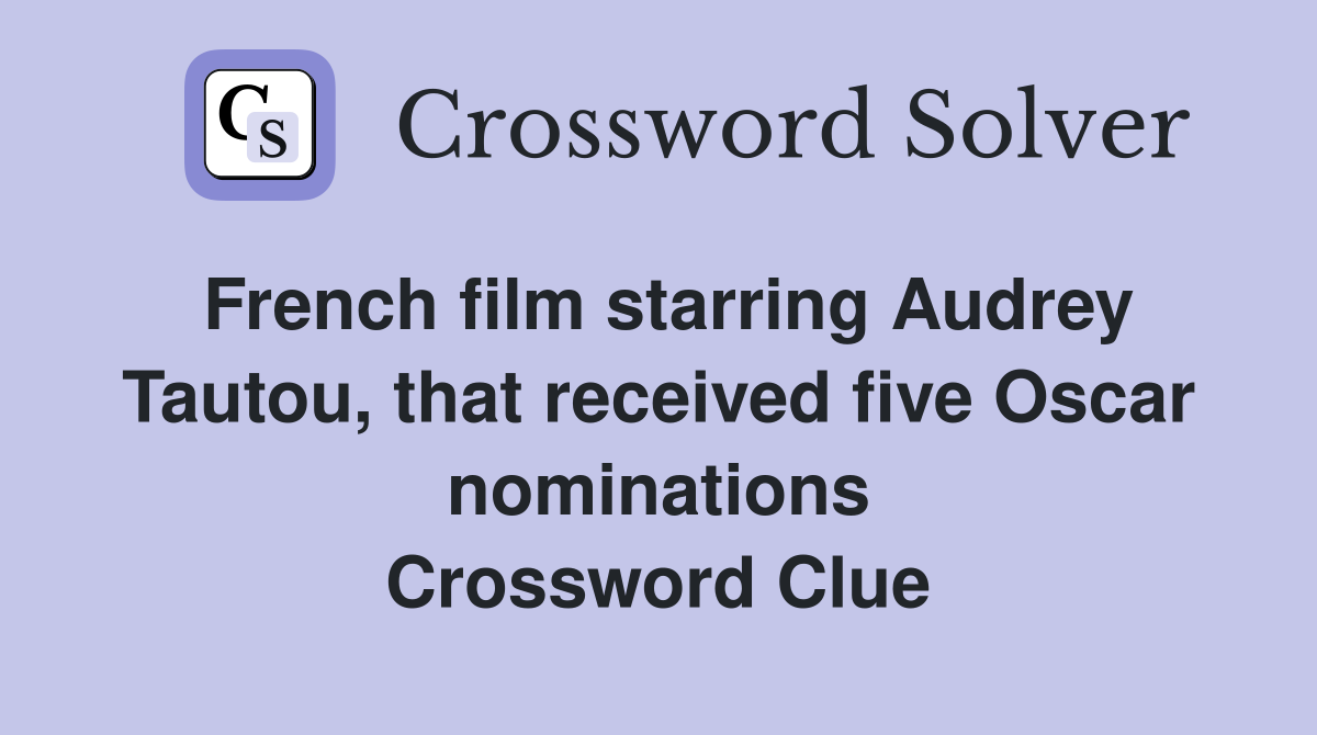 French film starring Audrey Tautou, that received five Oscar nominations Crossword Clue