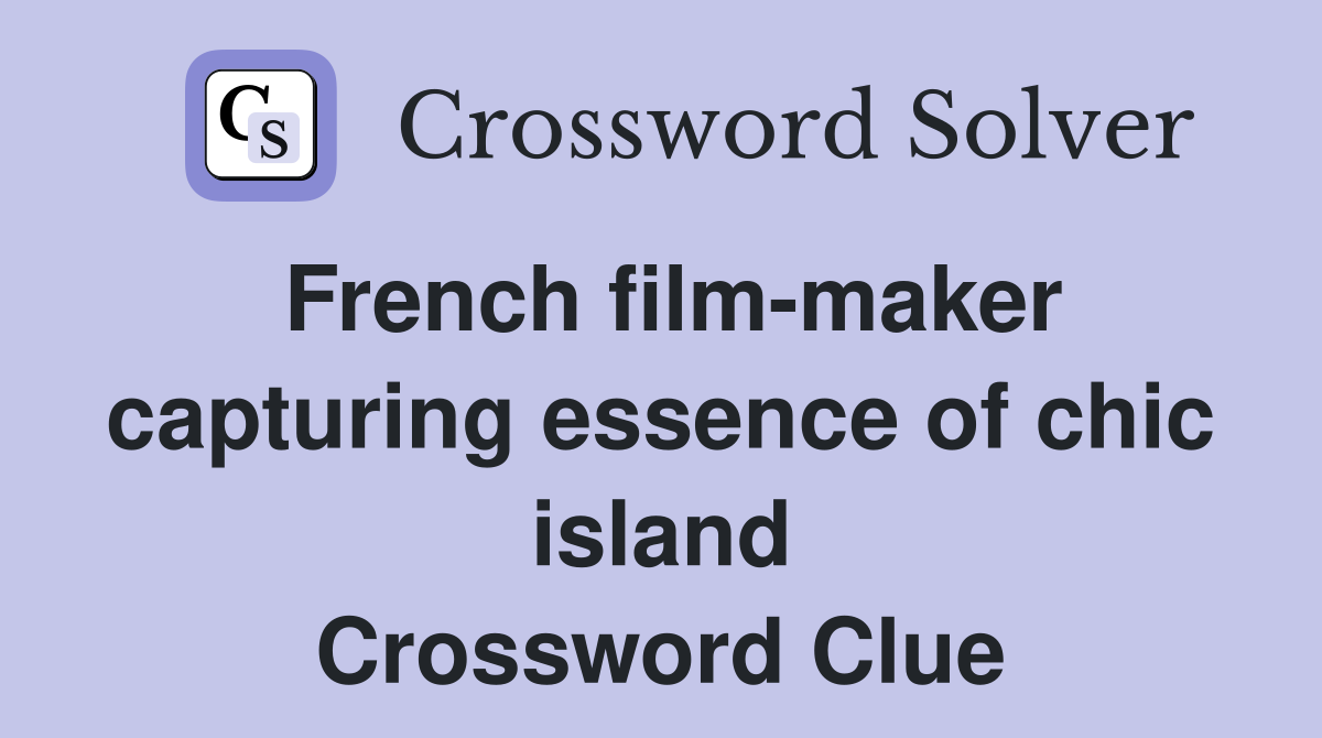 French film-maker capturing essence of chic island Crossword Clue