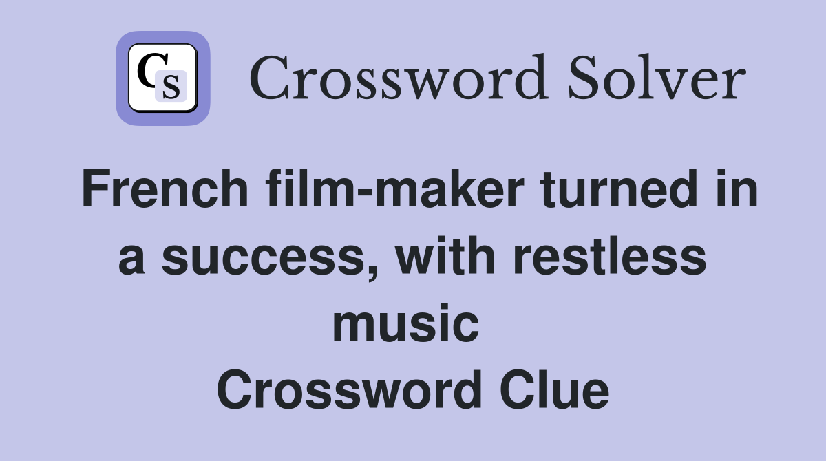 French film-maker turned in a success, with restless music  Crossword Clue