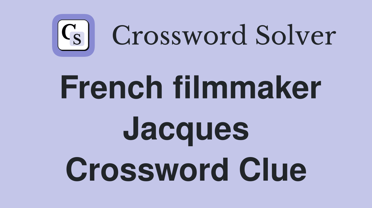 French filmmaker Jacques Crossword Clue