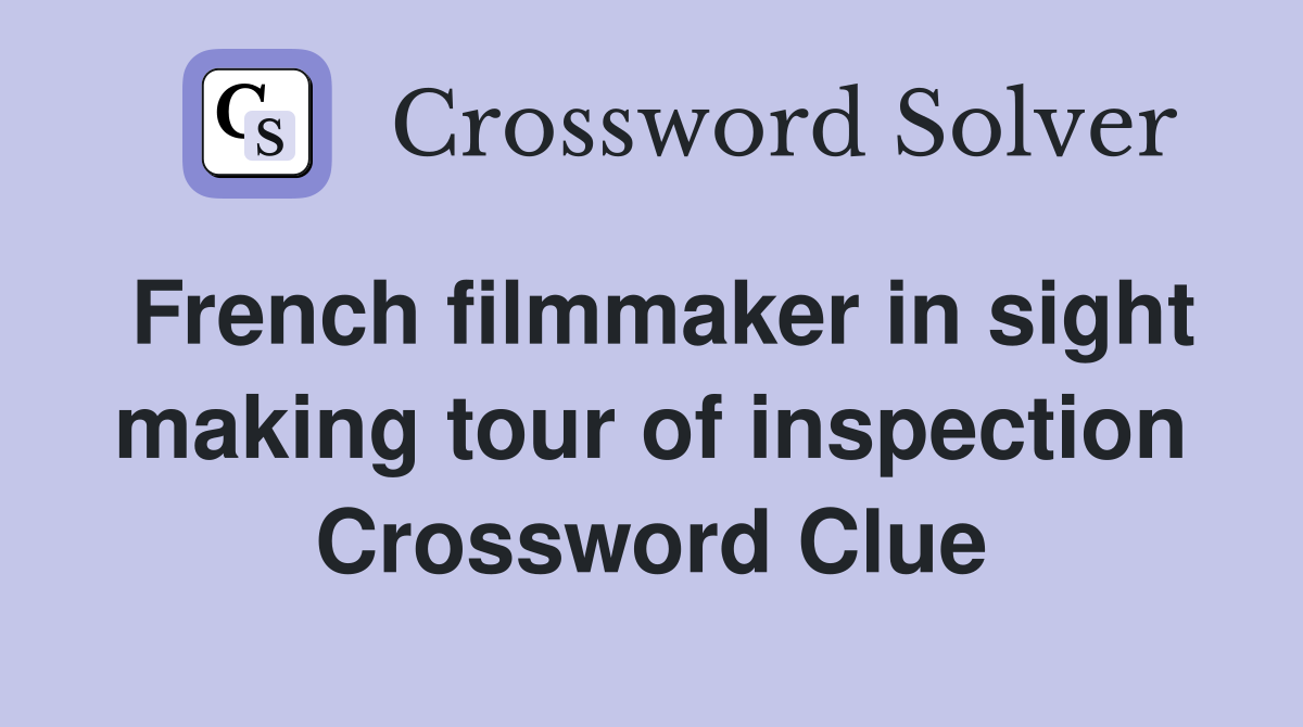 French filmmaker in sight making tour of inspection Crossword Clue