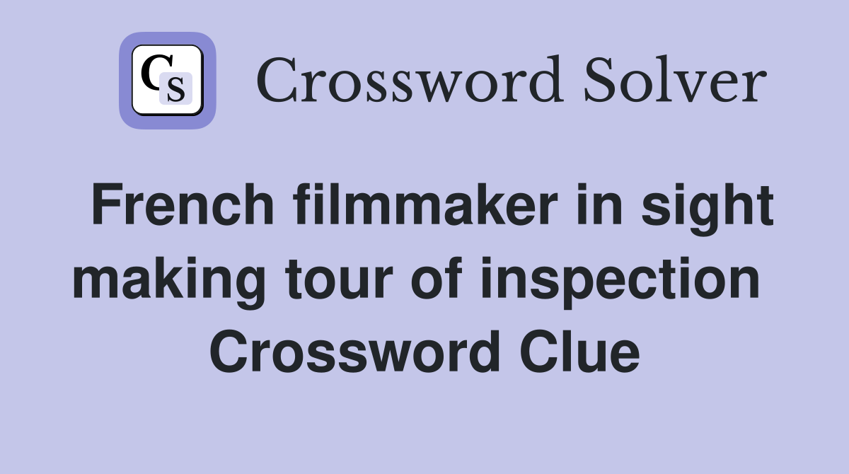 French filmmaker in sight making tour of inspection  Crossword Clue