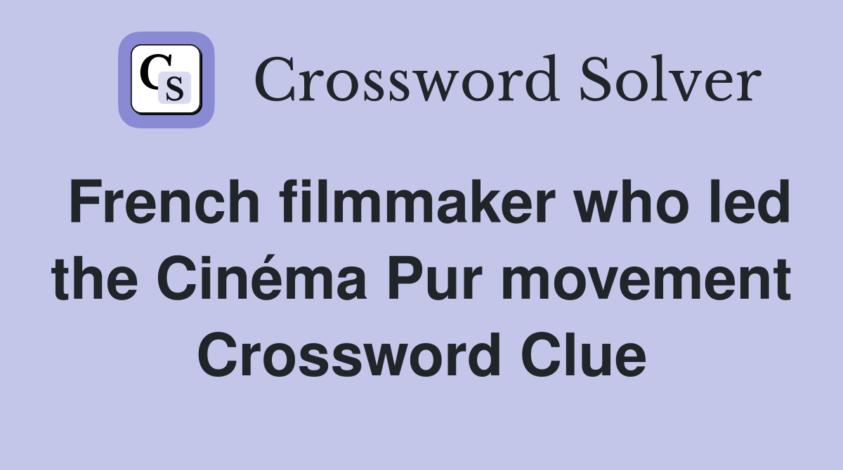 French filmmaker who led the Cinéma Pur movement Crossword Clue