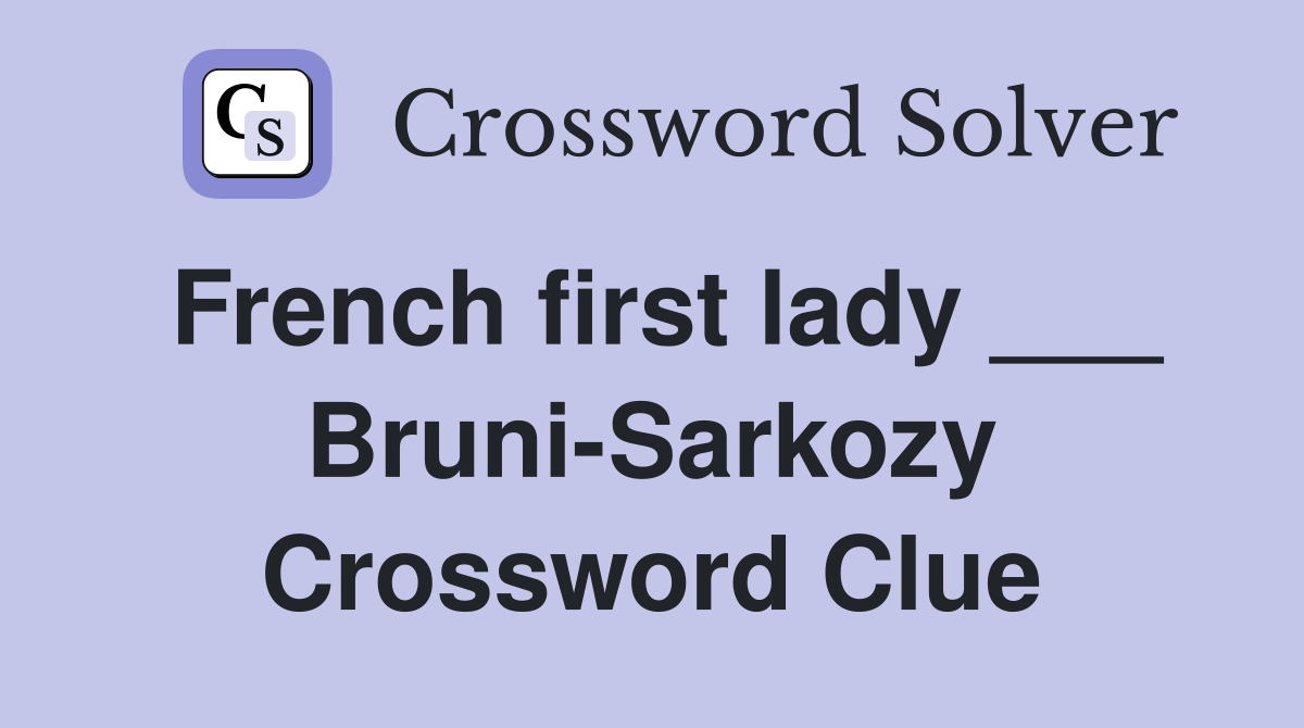 French first lady ___ Bruni-Sarkozy Crossword Clue