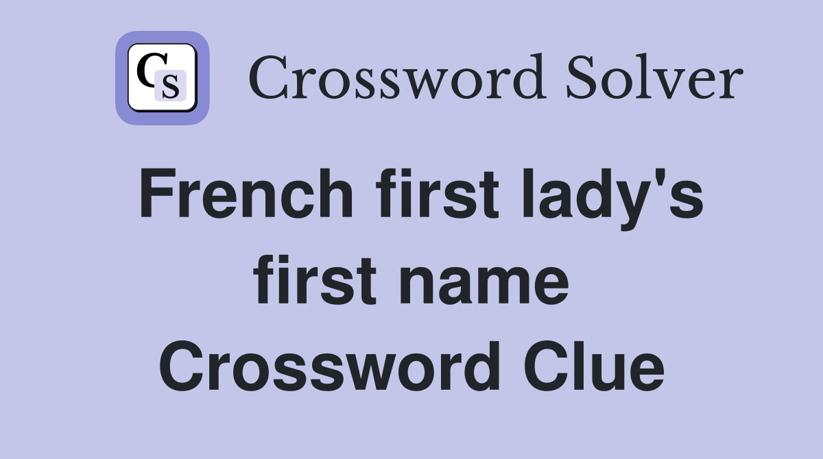 French first lady's first name Crossword Clue