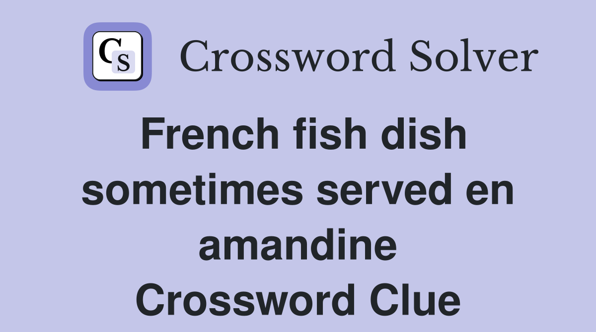 French fish dish sometimes served en amandine Crossword Clue