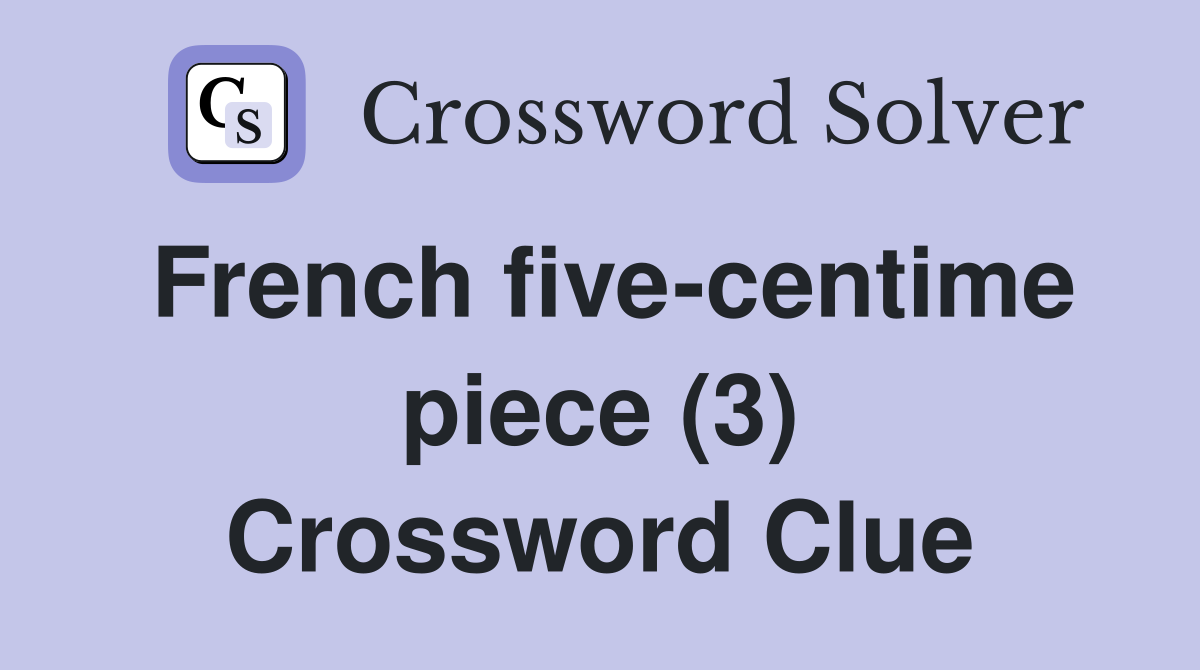 French five-centime piece (3) Crossword Clue
