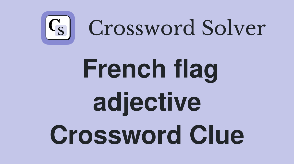 French flag adjective Crossword Clue