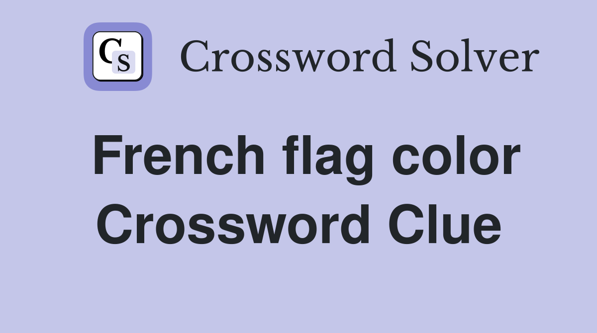 French flag color Crossword Clue